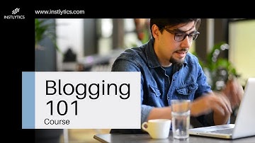 Blogging 101 Course by Instlytics