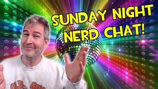 🔴 TALK NERDY TO ME! SUNDAY NIGHT NERD CHAT 🤓🖖