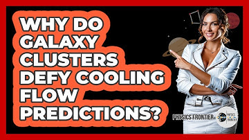 Why Do Galaxy Clusters Defy Cooling Flow Predictions? - Physics Frontier