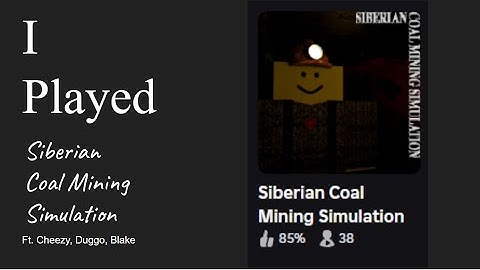 I played Siberian Coal Mining Simulation Ft. Cheezy, Duggo, Blake