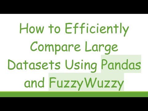 How to Efficiently Compare Large Datasets Using Pandas and FuzzyWuzzy