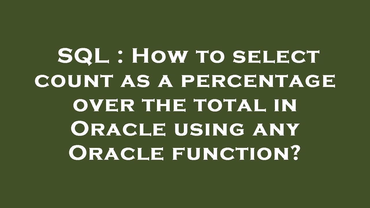 SQL : How to select count as a percentage over the total in Oracle ...
