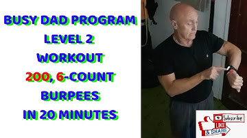 Busy Dad Program. Level 2 Training: 200 6-count burpees in 20 minutes (details below)