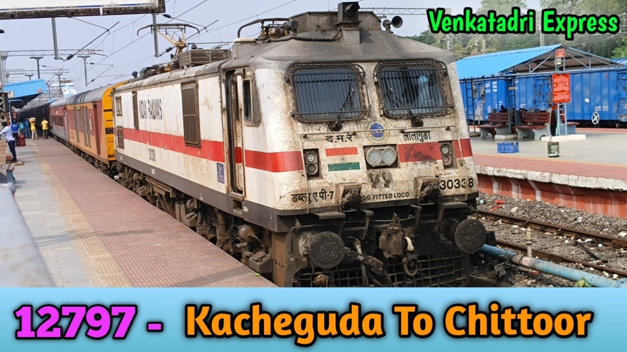 12797 - Kacheguda To Chittoor Venkatadri Express || Indian Railways ...
