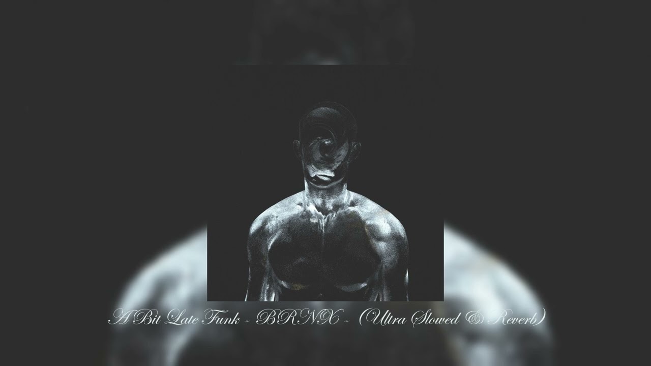 A Bit Late Funk - BRNX - (Ultra Slowed & Reverb)