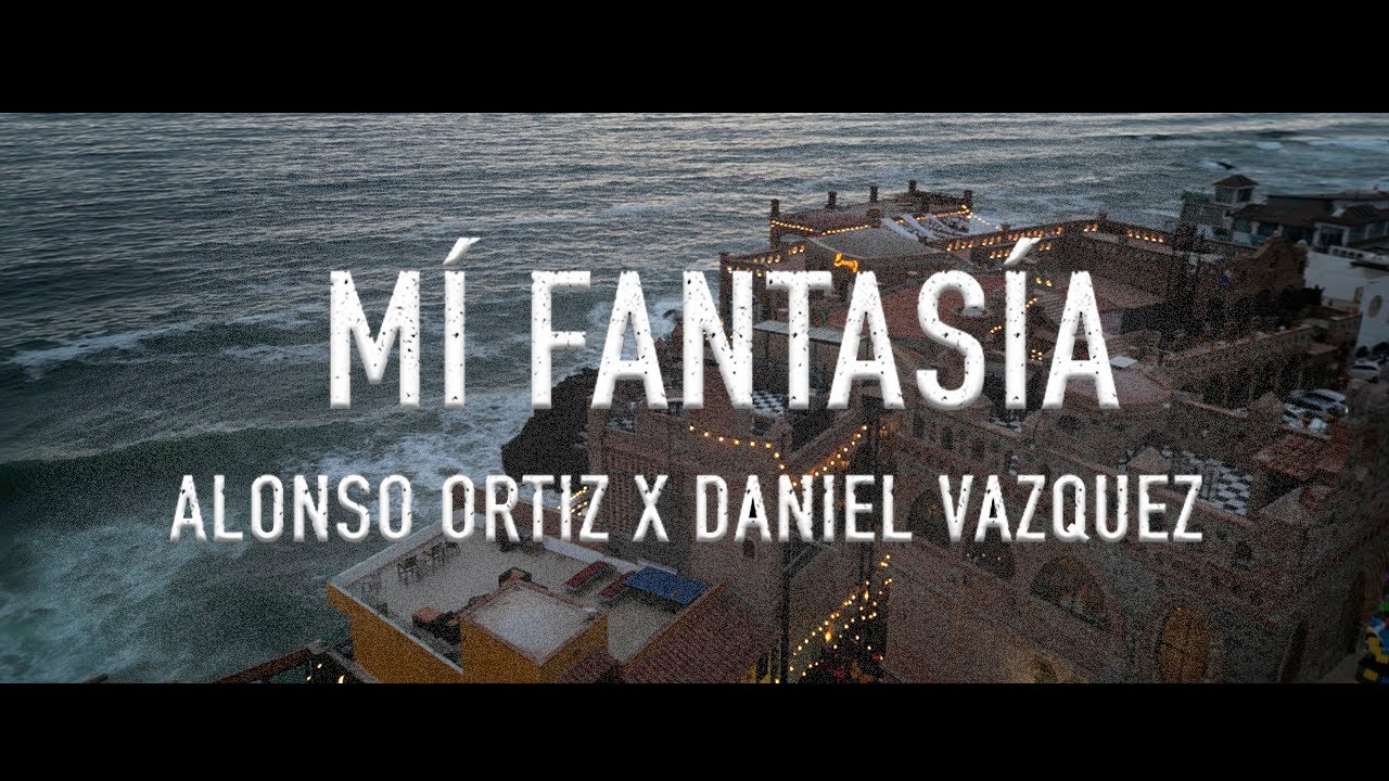 Alonso Ortiz ft. Daniel Vazquez - MÍ FANTASÍA (Video Oficial)