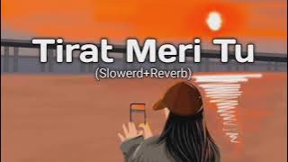 Tirat meri tu full song slowed reverb song##songs #old ##trending