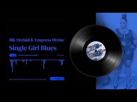 Blk Orchid & Empress Divine- Single Girl Blues (Official Visualizer)