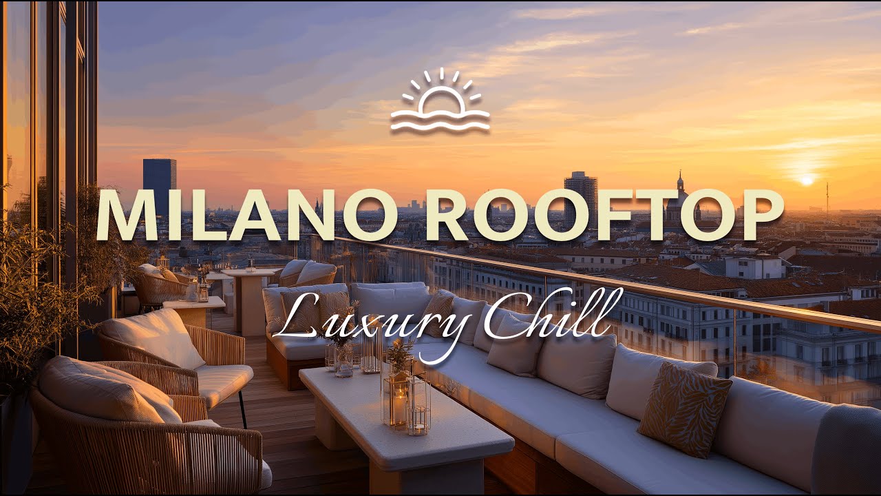 Sunset Chillout Lounge & Deep House 🥂 Elegant Milan Aperitivo Session 4K