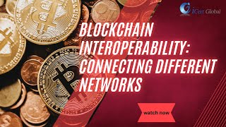 Blockchain Interoperability: Connecting Different Networks | iCert Global Net Worth