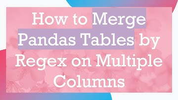 How to Merge Pandas Tables by Regex on Multiple Columns