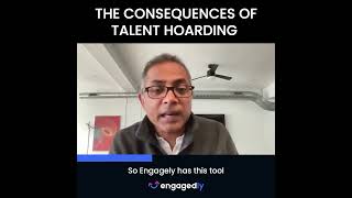 The Consequences Of Talent Hoading | Engagedly