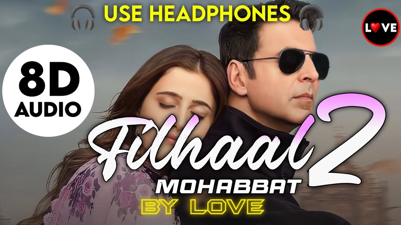 Filhaal 2 Mohabbat 8DAudio B Praak, Akshay Kumar,Nupur Sanon,Ammy Virk Love 8DAudio YouTube