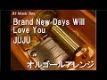 Brand New Days Will Love You/JUJU【オルゴール】 (フジテレビ系「めざましテレビ」テーマソング)
