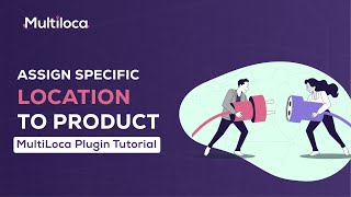 How To Set Specific Location To Specific Product In Multiloca Plugin
