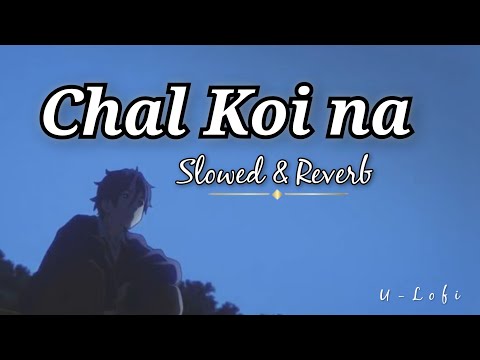Chal Koi na Dila Chal Koi Na | Slowed + Reverb | Its ok Song | Sartaj Virk | Sad Song 