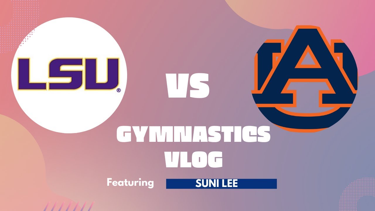 LSU vs. Auburn Gymnastics VLOG Olympic Gold Medalist Suni Lee YouTube