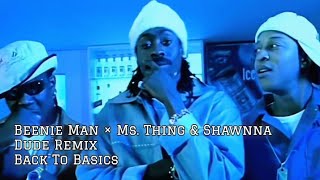 Beenie Man × Ms. Thing & Shawnna - Dude Remix (Back To Basics) 4K