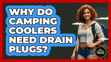 Why Do Camping Coolers Need Drain Plugs?