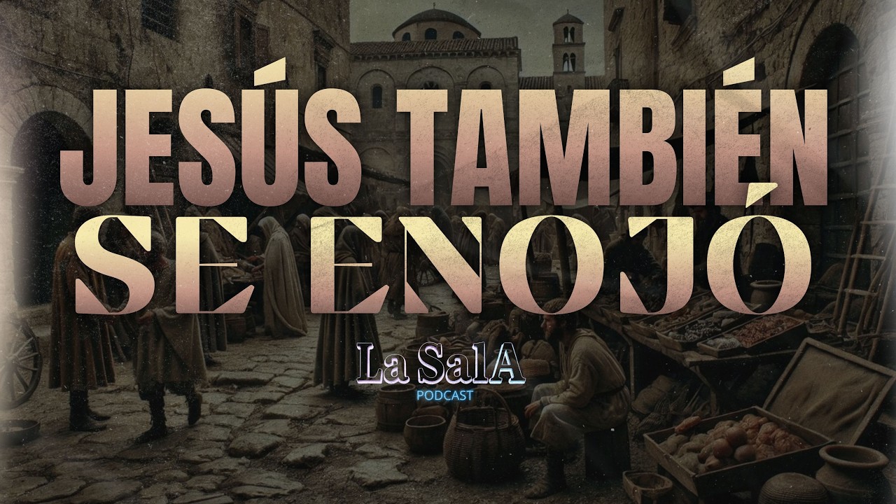 🎙️ LA SALA PODCAST | JESÚS TAMBIÉN SE ENOJÓ