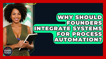 Why Should Founders Integrate Systems For Process Automation? - Founders Supporting Founders