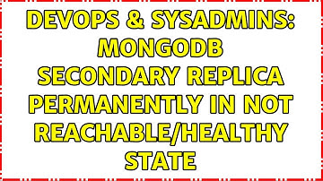 DevOps & SysAdmins: MongoDB secondary replica permanently in not reachable/healthy state