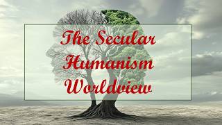 The Secular Humanism Worldview