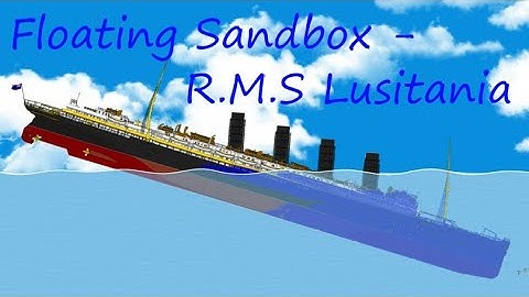 Floating Sandbox - R.M.S Lusitania
