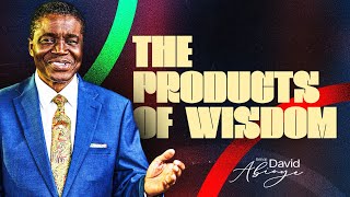 THE PRODUCTS OF WISDOM || Bishop David Abioye
