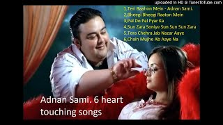 Adnan Sami-Best 6 Songs-Teri Baahon, Bheegi Bheegi,Pal Do Pal,Sun Zara Soniye, Tera Chehra, Chain Mu