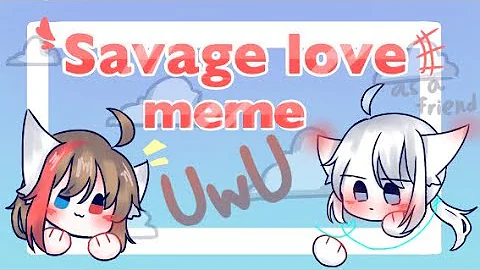 Savage love meme • Happy birthday to me uwu • [Read desc]