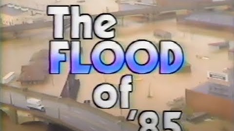 THE FLOOD OF 1985..."REMEMBERING"