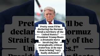 Trump Says He'll Declare Strait of Hormuz a U.S. Territory After Iran's Defeat
