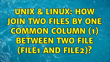 Unix & Linux: How join two files by one common column (1) between two file (File1 and file2)?