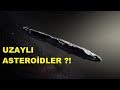 Uzaylı Asteroidler Mi ??!!