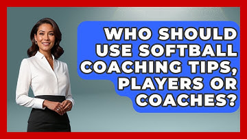 Who Should Use Softball Coaching Tips, Players or Coaches? | Softball Basics and Beyond News