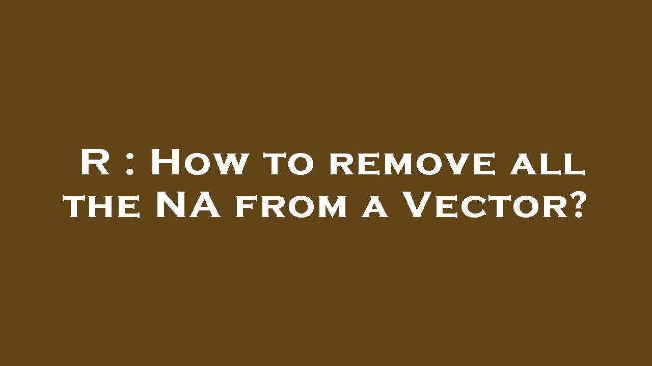 r-how-to-remove-all-the-na-from-a-vector-youtube