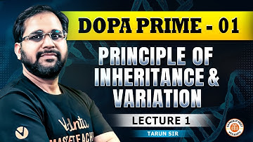 PRINCIPLE OF INHERITANCE AND VARIATION | DOPA PRIME SESSION -01 | BY TARUN SIR