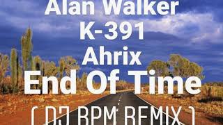 Alan Walker, K 391 & Ahrix - End Of Time ( DJ Bpm Remix )