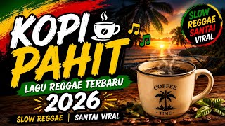 Kopi Pahit ☕🎶 Lagu Reggae Terbaru 2026 | Slow Reggae Santai Viral