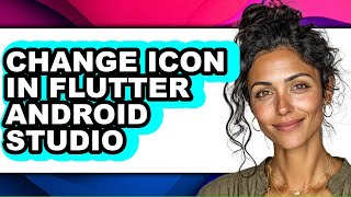How to Change Icon in Flutter Android Studio - Easy Guide