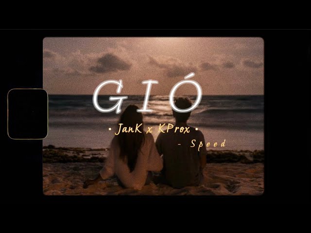 Gió (Speed Up) - JanK x KProx「Lo - Fi Ver」/ Official Lyric Video class=