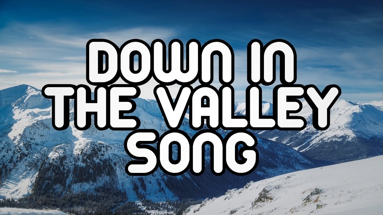 DOWN IN THE VALLEY MY NEW SONG; DOWN IN THE VALLEY YouTube