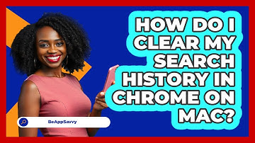 How do I clear my search history in Chrome on Mac? - Be App Savvy