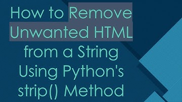 How to Remove Unwanted HTML from a String Using Python
