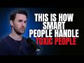 This Is How Smart People Handle Toxic People | Transformative Lesson