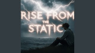 Rise From The Static