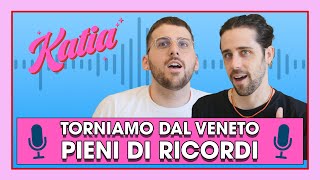 Katia Ep. 15 - Torniamo dal Veneto pieni di ricordi!