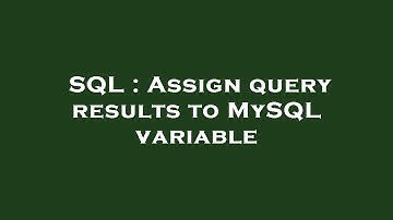 SQL : Assign query results to MySQL variable