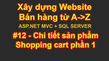 Bài 12 - Chi tiết sản phẩm, Giỏ hàng phần 1 | Xây dựng website bán hàng từ A đễn Z ASP.NET MVC